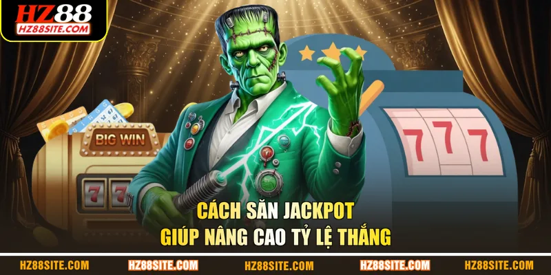 Cách săn jackpot giúp nâng cao tỷ lệ thắng