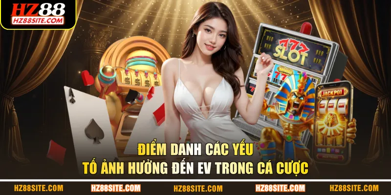 Điểm danh các yếu tố ảnh hưởng đến EV trong cá cược
