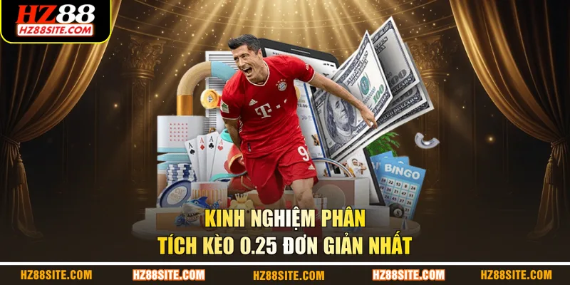 Kinh nghiệm phân tích kèo 0.25 đơn giản nhất