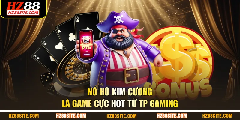 Nổ hũ kim cương là game cực hot từ TP Gaming