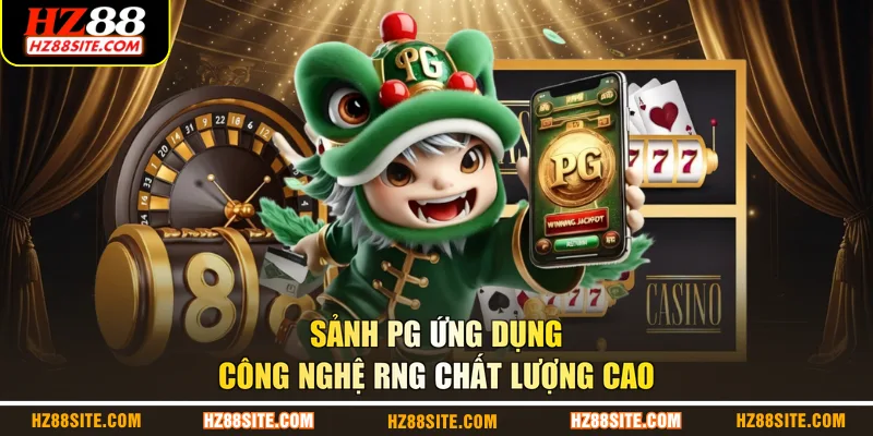 Sảnh PG ứng dụng công nghệ RNG chất lượng cao